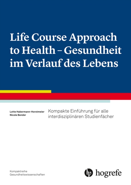 Life Course Approach to Health - Gesundheit im Verlauf des Lebens : Kompakte Einfuhrung fur alle interdisziplinaren Studienfacher, EPUB eBook