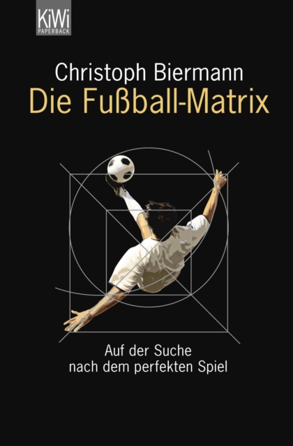Die Fuball-Matrix : Auf der Suche nach dem perfekten Spiel, EPUB eBook