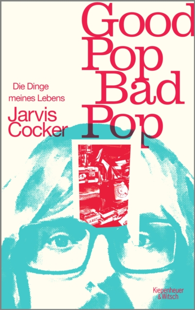 Good Pop, Bad Pop : Die Dinge meines Lebens, EPUB eBook