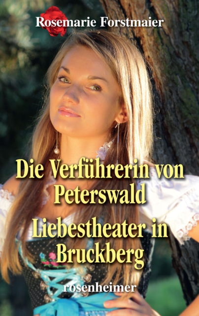 Die Verfuhrerin von Peterswald / Liebestheater in Bruckberg, EPUB eBook