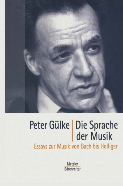 Die Sprache der Musik : Essays zur Musik von Bach bis Holliger, PDF eBook