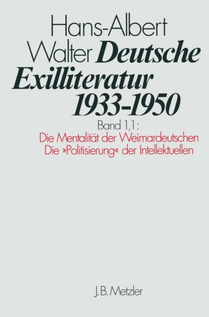 Deutsche Exilliteratur 1933-1950 : Band 1: Die Vorgeschichte des Exils und seine erste PhaseTeilband 1.1: Die Mentalitat der Weimardeutschen / Die "Politisierung" der Intellektuellen, PDF eBook