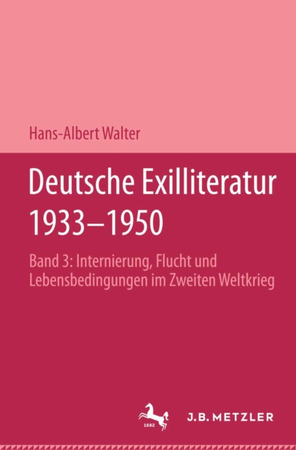 Deutsche Exilliteratur 1933-1950 : Band 3: Internierung, Flucht und Lebensbedingungen im Zweiten Weltkrieg, PDF eBook