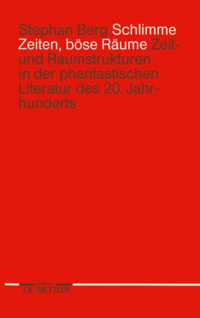Schlimme Zeiten, bose Raume : Zeit- und Raumstrukturen in der phantastischen Literatur des 20. Jahrhunderts, PDF eBook