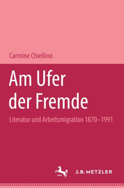 Am Ufer der Fremde : Literatur und Arbeitsmigration 1870-1991, PDF eBook