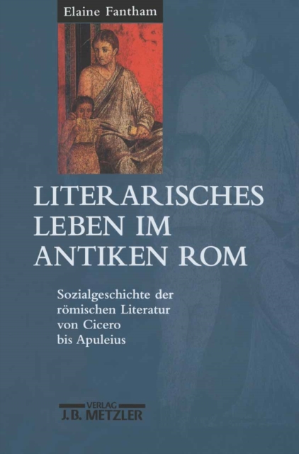 Literarisches Leben im antiken Rom : Sozialgeschichte der romischen Literatur von Cicero bis Apuleius, PDF eBook
