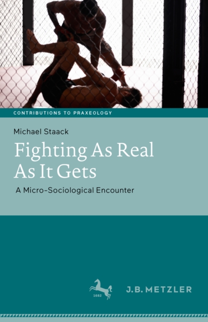 Fighting As Real As It Gets : A Micro-Sociological Encounter, PDF eBook