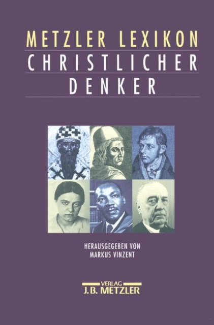Metzler Lexikon christlicher Denker : 700 Autorinnen und Autoren von den Anfangen des Christentums bis zur Gegenwart, PDF eBook
