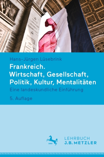 Frankreich. Wirtschaft, Gesellschaft, Politik, Kultur, Mentalitaten : Eine landeskundliche Einfuhrung, EPUB eBook