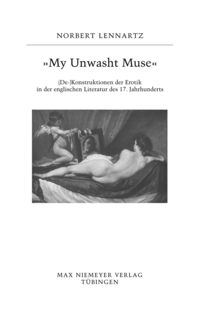 "My unwasht Muse" : (De-)Konstruktionen der Erotik in der englischen Literatur des 17. Jahrhunderts, PDF eBook