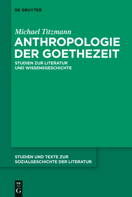Anthropologie der Goethezeit : Studien zur Literatur und Wissensgeschichte, PDF eBook