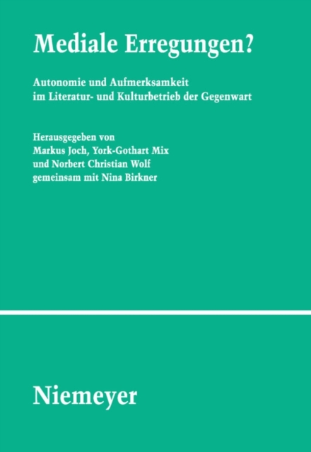 Mediale Erregungen? : Autonomie und Aufmerksamkeit im Literatur- und Kulturbetrieb der Gegenwart, PDF eBook