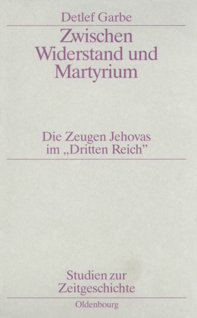 Zwischen Widerstand und Martyrium : Die Zeugen Jehovas im "Dritten Reich", PDF eBook