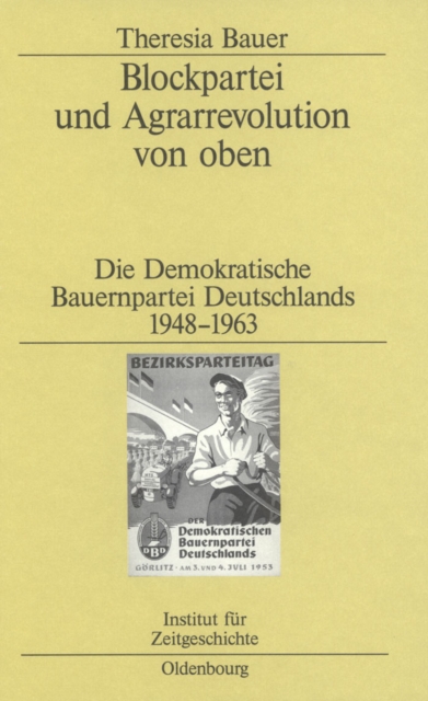 Blockpartei und Agrarrevolution von oben : Die Demokratische Bauernpartei Deutschlands 1948-1963, PDF eBook