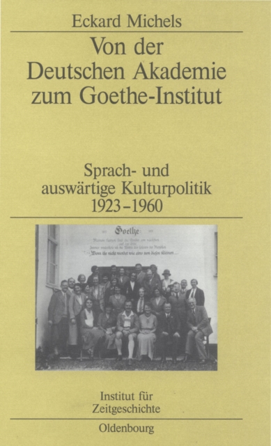 Von der Deutschen Akademie zum Goethe-Institut : Sprach- und auswartige Kulturpolitik 1923-1960, PDF eBook