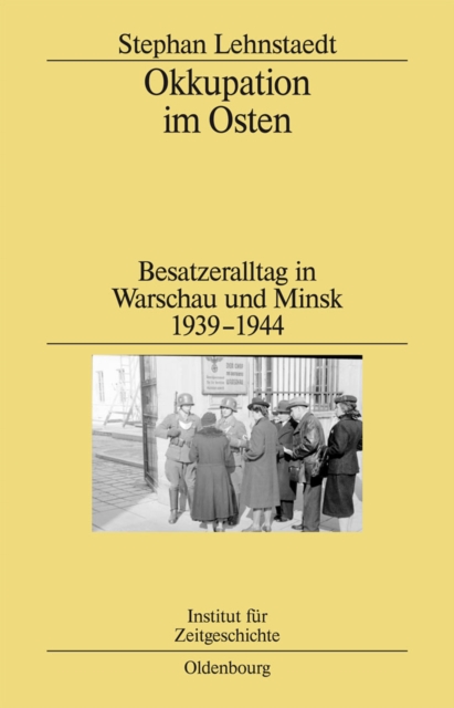Okkupation im Osten : Besatzeralltag in Warschau und Minsk 1939-1944, PDF eBook