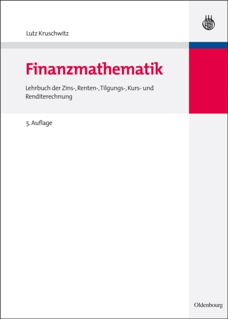 Finanzmathematik : Lehrbuch der Zins-, Renten-, Tilgungs-, Kurs- und Renditerechnung, PDF eBook