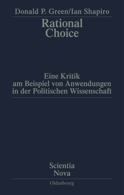 Rational Choice : Eine Kritik am Beispiel von Anwendungen in der Politischen Wissenschaft. Ubersetzung aus dem Amerikanischen von Annette Schmitt, PDF eBook