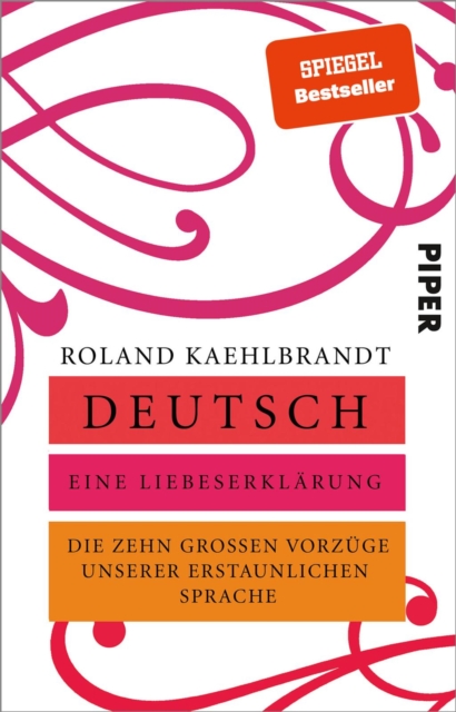 Deutsch - Eine Liebeserklarung : Die zehn groen Vorzuge unserer erstaunlichen Sprache, EPUB eBook