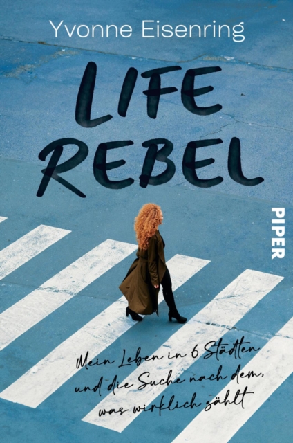 Life Rebel : Mein Leben in 6 Stadten und die Suche nach dem, was wirklich zahlt, EPUB eBook