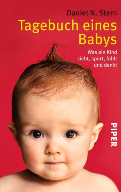 Tagebuch eines Babys : Was ein Kind sieht, spurt, fuhlt und denkt, EPUB eBook