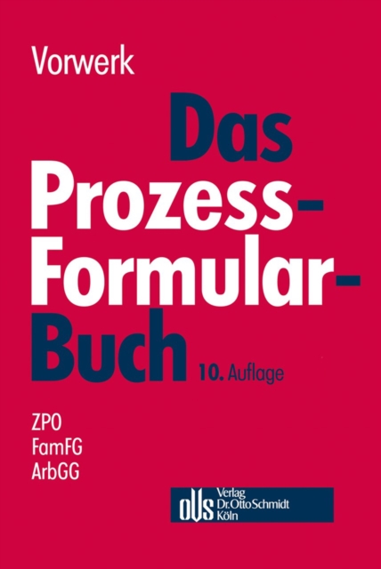 Das Prozessformularbuch : Erlauterungen und Muster fur den Zivilprozess, fur das FamFG-Verfahren, das Insolvenzverfahren, die Zwangsvollstreckung und den Arbeitsgerichtsprozess, jeweils mit kostenrech, PDF eBook