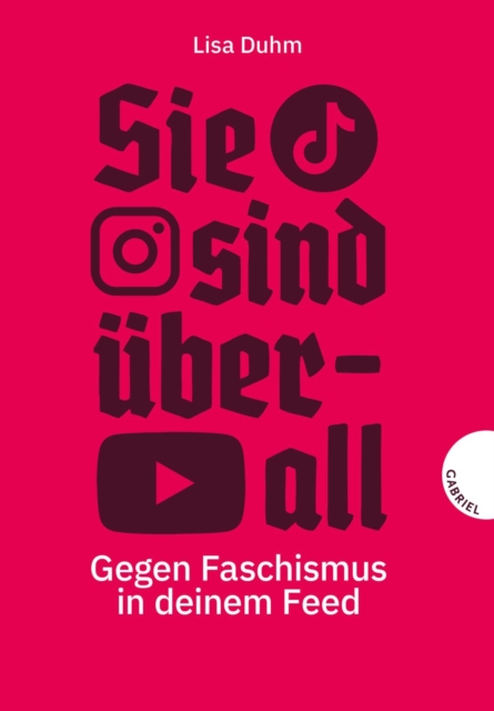 Sie sind uberall : Gegen Faschismus in deinem Feed | Sachbuch uber Rechtsextreme in den sozialen Medien, EPUB eBook