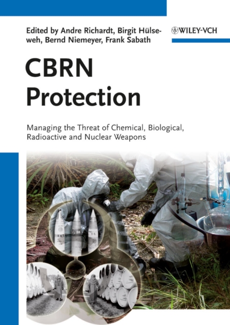 CBRN Protection : Managing the Threat of Chemical, Biological, Radioactive and Nuclear Weapons, Hardback Book