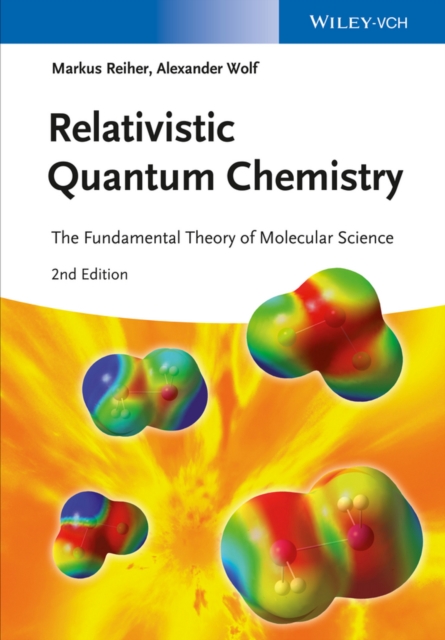 Relativistic Quantum Chemistry : The Fundamental Theory of Molecular Science, Hardback Book