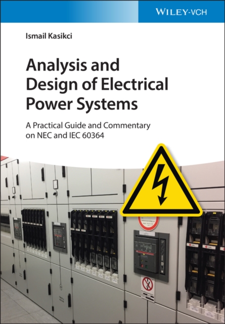Analysis and Design of Electrical Power Systems : A Practical Guide and Commentary on NEC and IEC 60364, Hardback Book