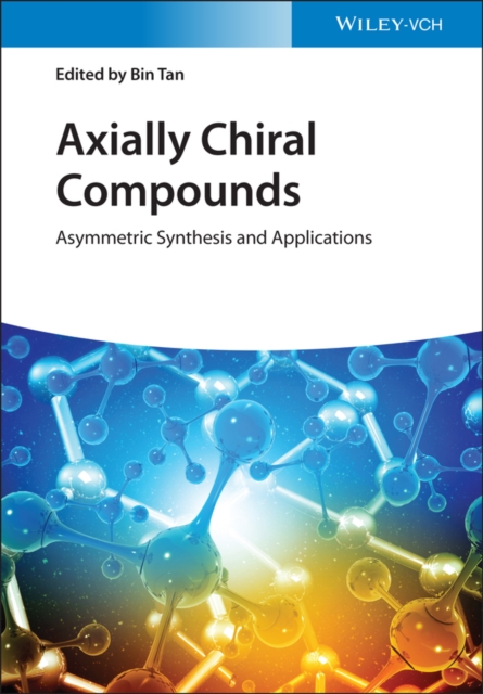 Axially Chiral Compounds : Asymmetric Synthesis and Applications, Hardback Book
