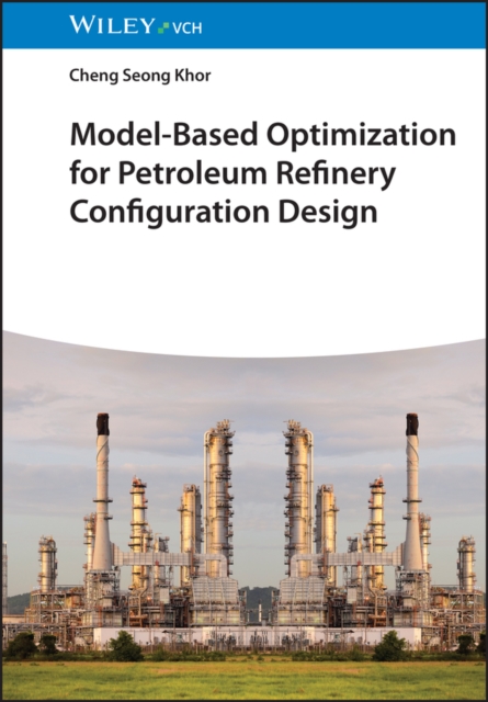Model-Based Optimization for Petroleum Refinery Configuration Design, Hardback Book