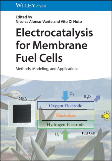 Electrocatalysis for Membrane Fuel Cells : Methods, Modeling, and Applications, Hardback Book