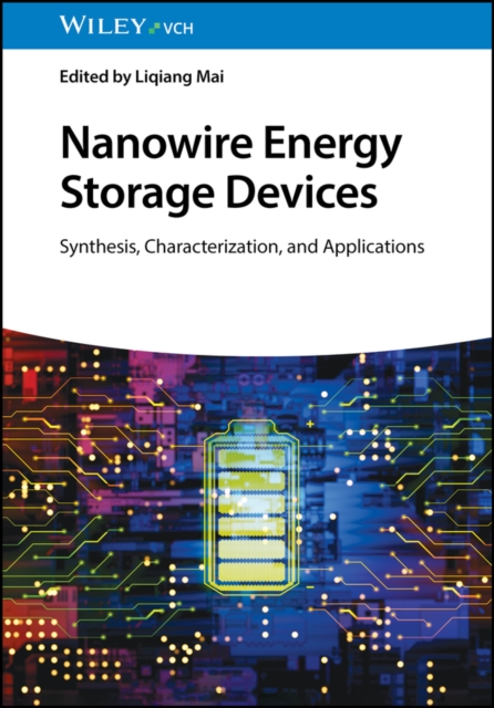 Nanowire Energy Storage Devices : Synthesis, Characterization and Applications, Hardback Book