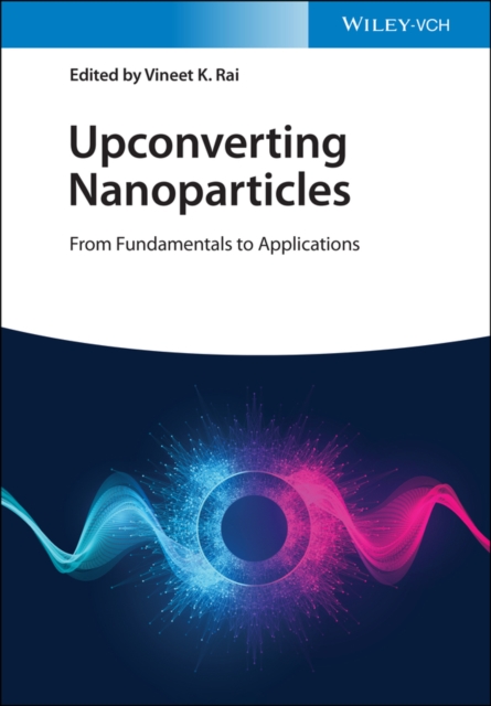 Upconverting Nanoparticles : From Fundamentals to Applications, Hardback Book