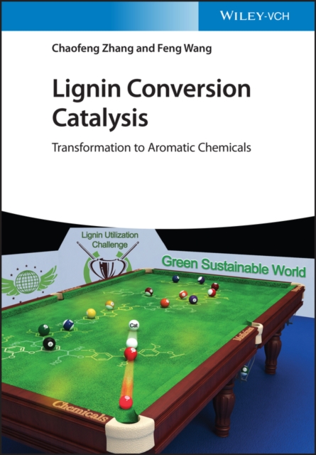 Lignin Conversion Catalysis : Transformation to Aromatic Chemicals, Hardback Book