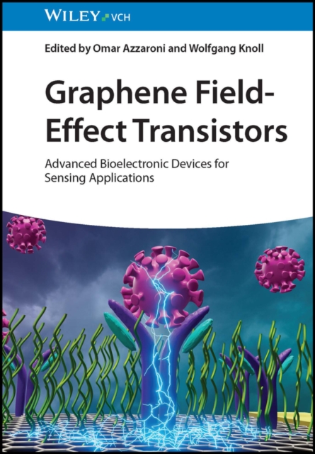 Graphene Field-Effect Transistors : Advanced Bioelectronic Devices for Sensing Applications, Hardback Book