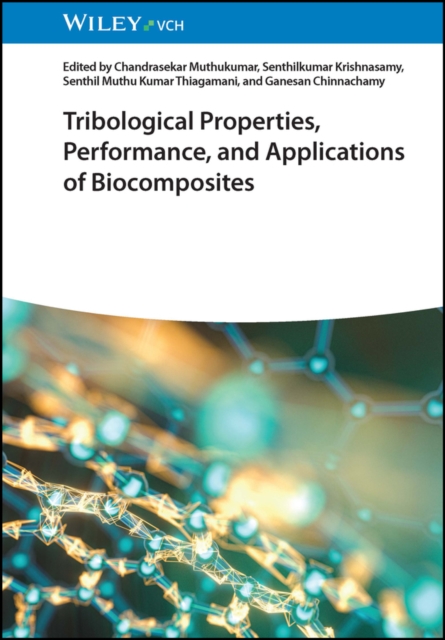 Tribological Properties, Performance, and Applications of Biocomposites, Hardback Book