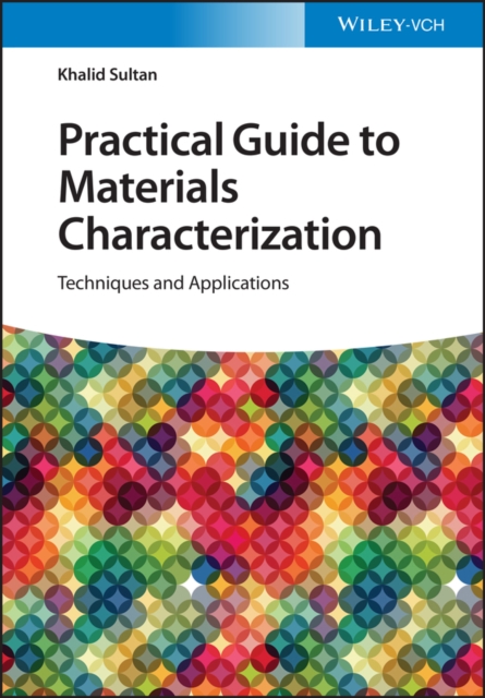 Practical Guide to Materials Characterization : Techniques and Applications, Hardback Book