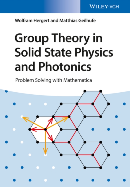 Group Theory in Solid State Physics and Photonics : Problem Solving with Mathematica, Paperback / softback Book