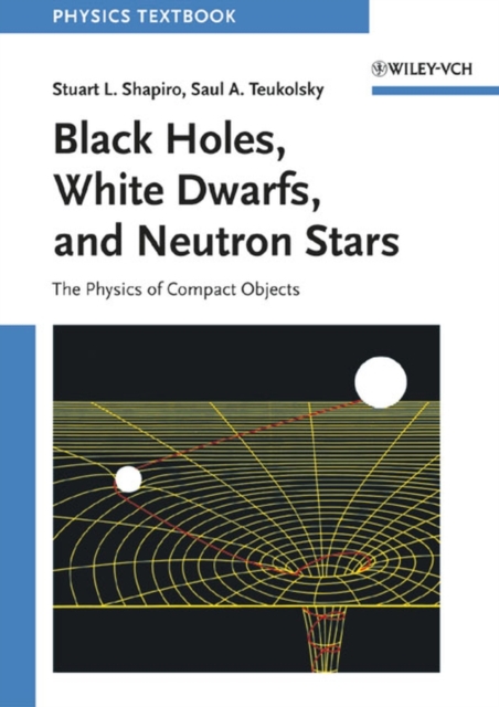 Black Holes, White Dwarfs and Neutron Stars : The Physics of Compact Objects, PDF eBook