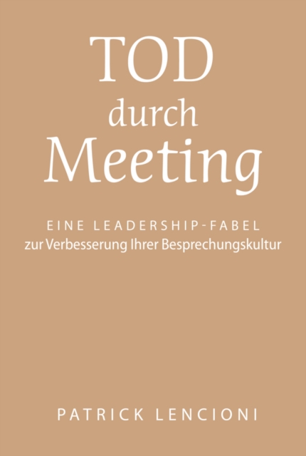 Tod durch Meeting : Eine Leadership-Fabel zur Verbesserung Ihrer Besprechungskultur, EPUB eBook