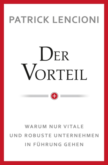 Der Vorteil : Warum nur vitale und robuste Unternehmen in Fuhrung gehen, EPUB eBook