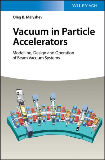 Vacuum in Particle Accelerators : Modelling, Design and Operation of Beam Vacuum Systems, PDF eBook