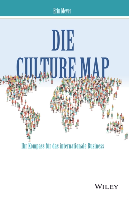 Die Culture Map : Verstehen, wie Menschen verschiedener Kulturen denken, f hren und etwas erreichen, EPUB eBook