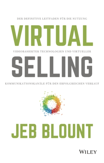 Virtual Selling : Der definitive Leitfaden f r die Nutzung videobasierter Technologie und virtueller Kommunikationskan le f r den erfolgreichen Verkauf, EPUB eBook