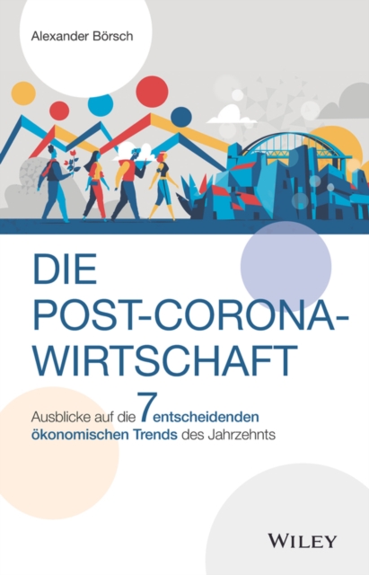 Die Post-Corona-Wirtschaft : Ausblicke auf die 7 entscheidenden  konomischen Trends des Jahrzehnts, EPUB eBook