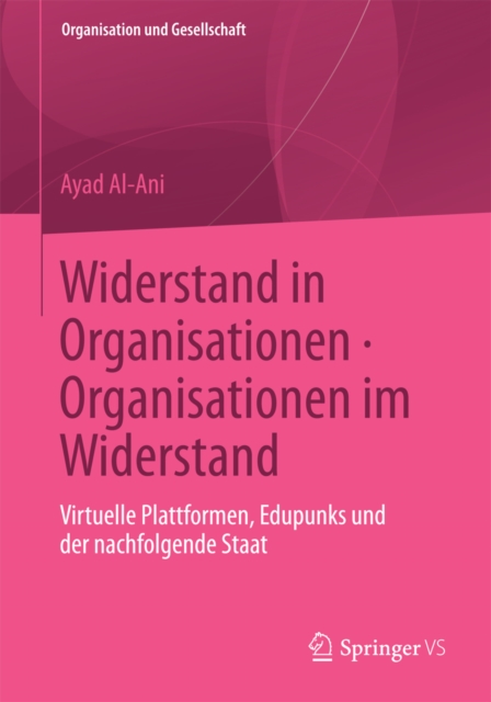 Widerstand in Organisationen. Organisationen im Widerstand : Virtuelle Plattformen, Edupunks und der nachfolgende Staat, PDF eBook