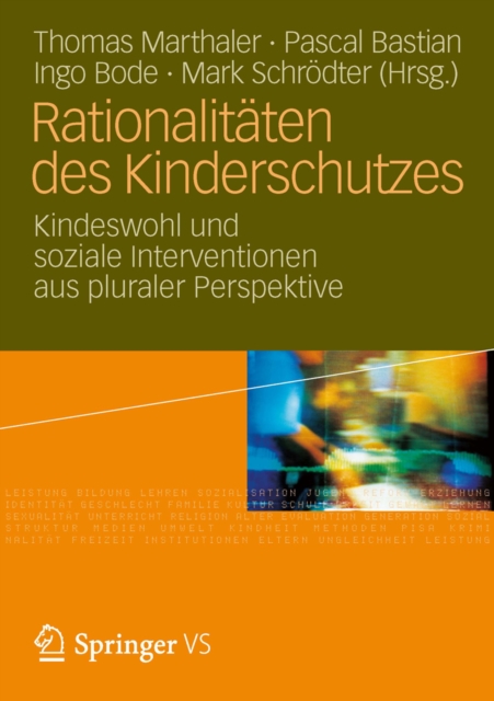 Rationalitaten des Kinderschutzes : Kindeswohl und soziale Interventionen aus pluraler Perspektive, PDF eBook