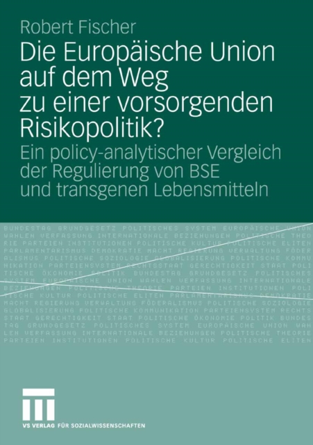 Die Europaische Union auf dem Weg zu einer vorsorgenden Risikopolitik? : Ein policy-analytischer Vergleich der Regulierung von BSE und transgenen Lebensmitteln, PDF eBook